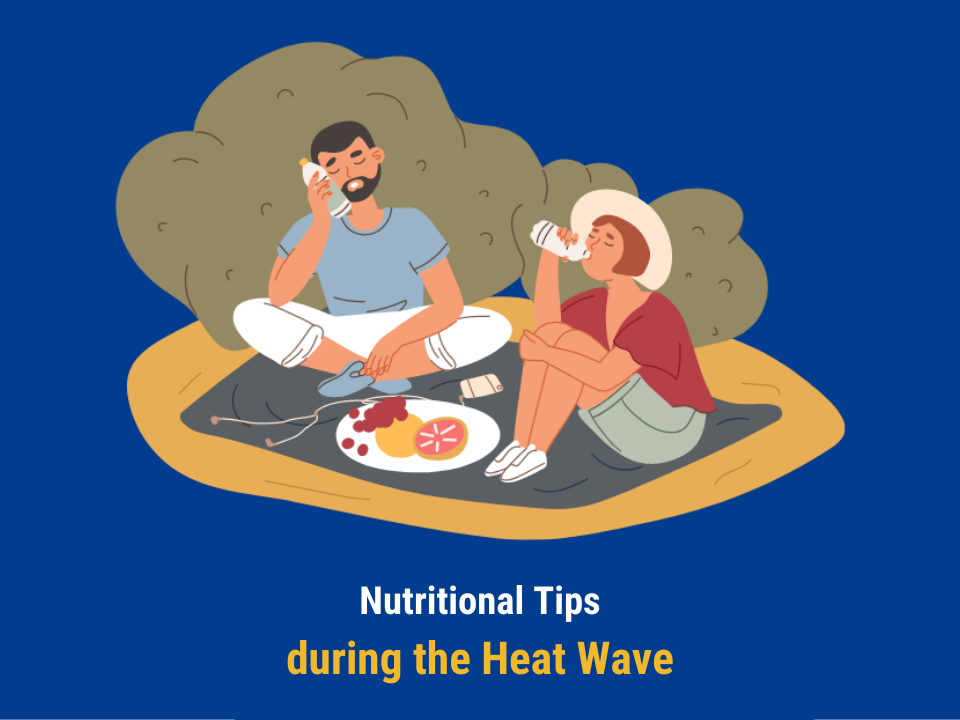 NUTRITIONAL TIPS DURING THE HEAT WAVE